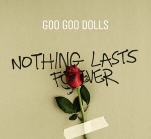 Goo Goo Dolls wracają z nowym singlem „Nothing Lasts Forever”