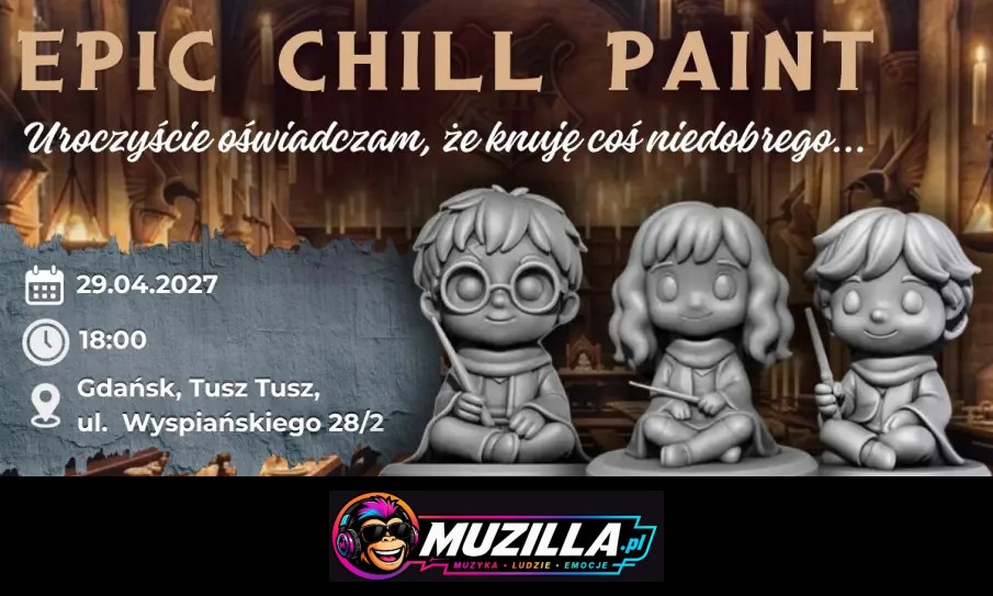 EPIC CHILL PAINT – Uroczyście oświadczam, że knuję coś niedobrego… — Gdańsk — 29 kwietnia 2027
