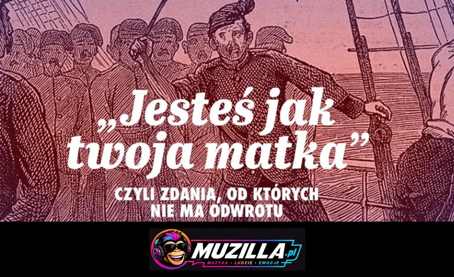 „Jesteś jak twoja matka”, czyli zdania, od których nie ma odwrotu — Warszawa — 26 września 2026
